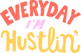 Everyday I'm Hustlin'